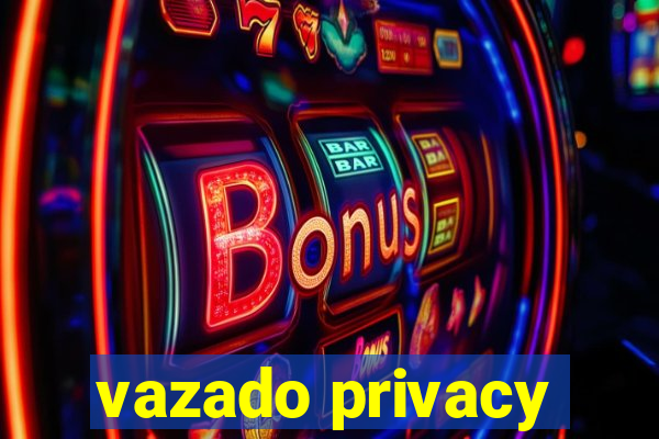 vazado privacy